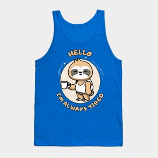 Hello I'm always tired - cute and funny sleepy sloth quote Tank Top